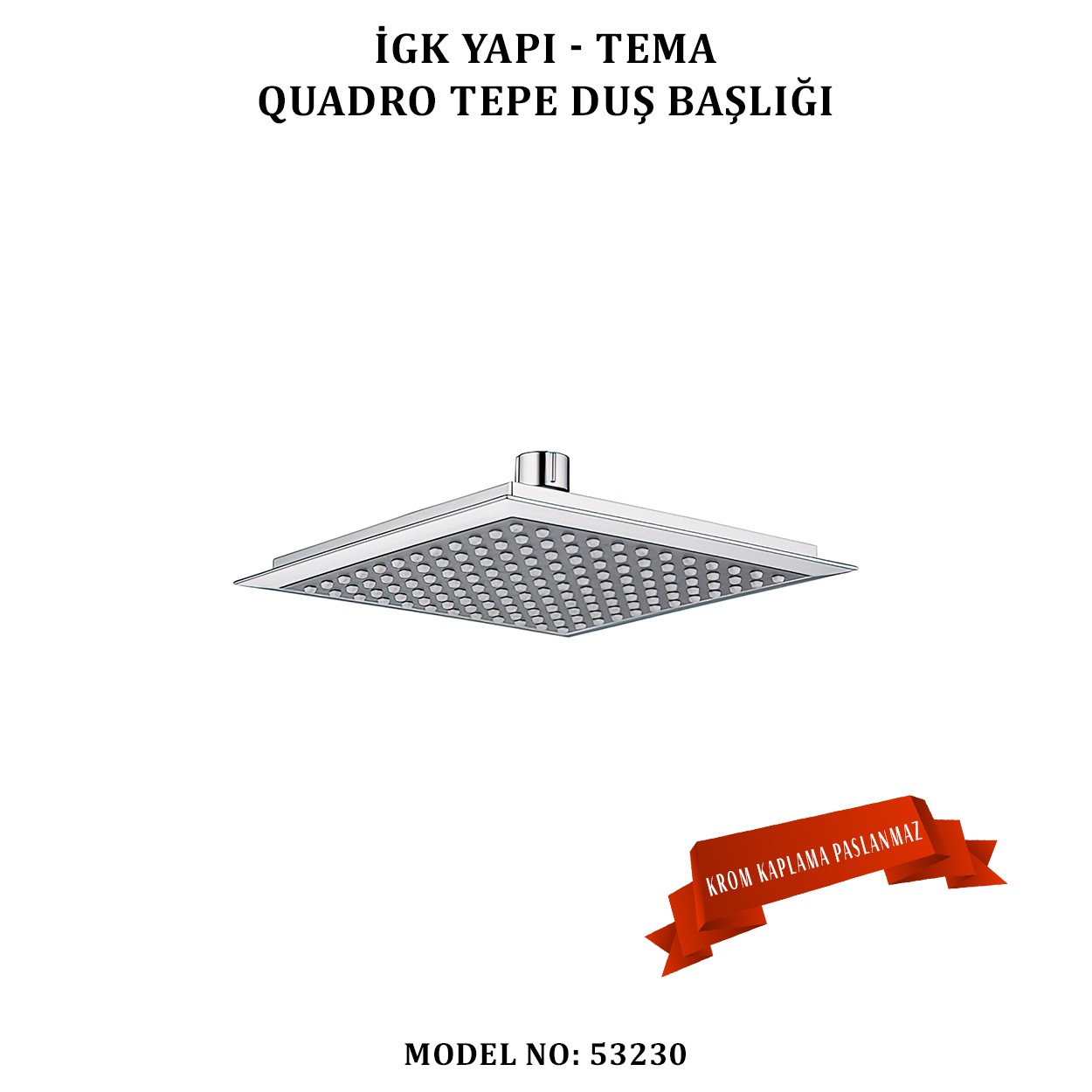 İGK YAPI - TEMA QUADRO TEPE DUŞ BAŞLIKLARI (MODEL NO: 55200)