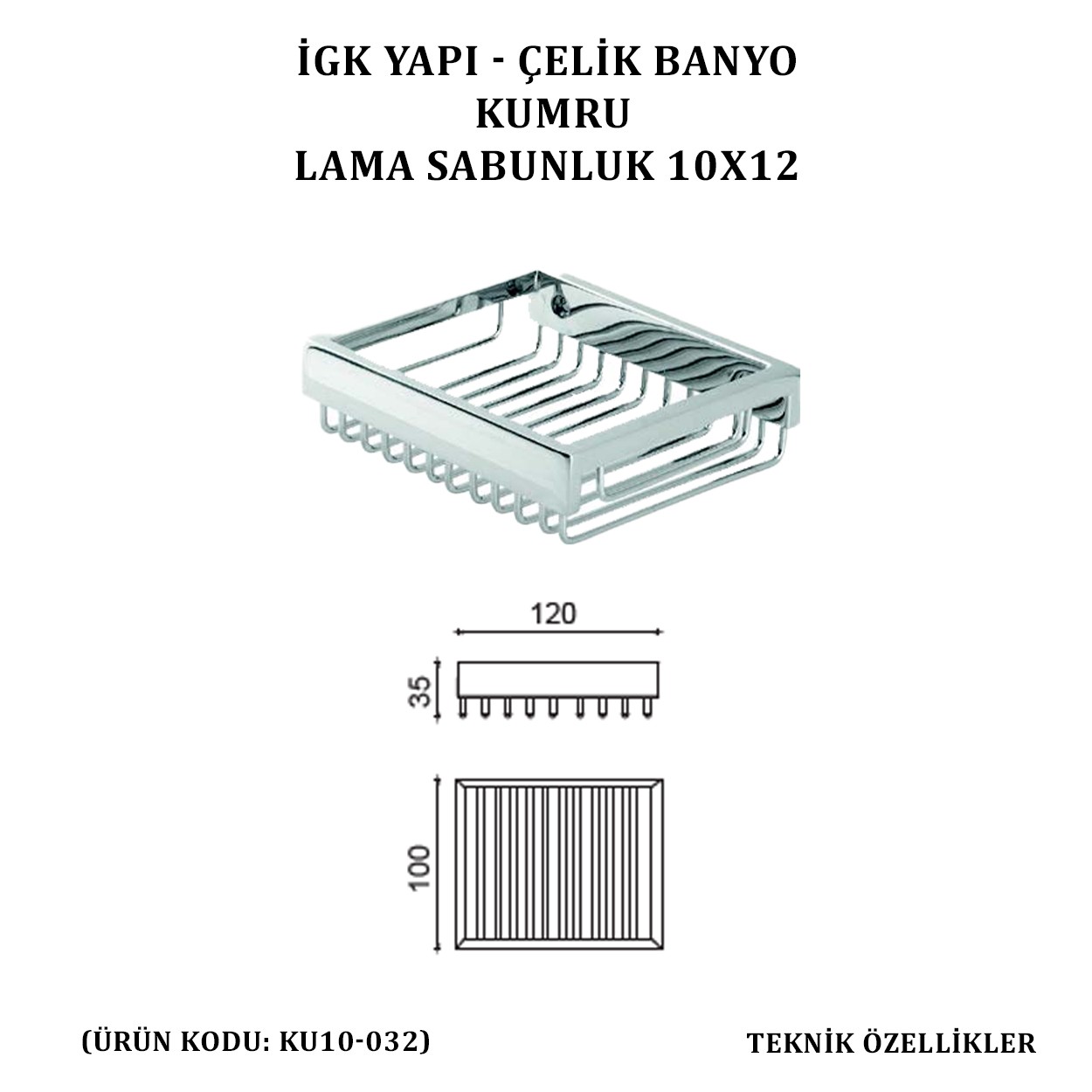 İGK YAPI - ÇELİK BANYO KUMRU LAMA SABUNLUK 10X12 (KU10-032)