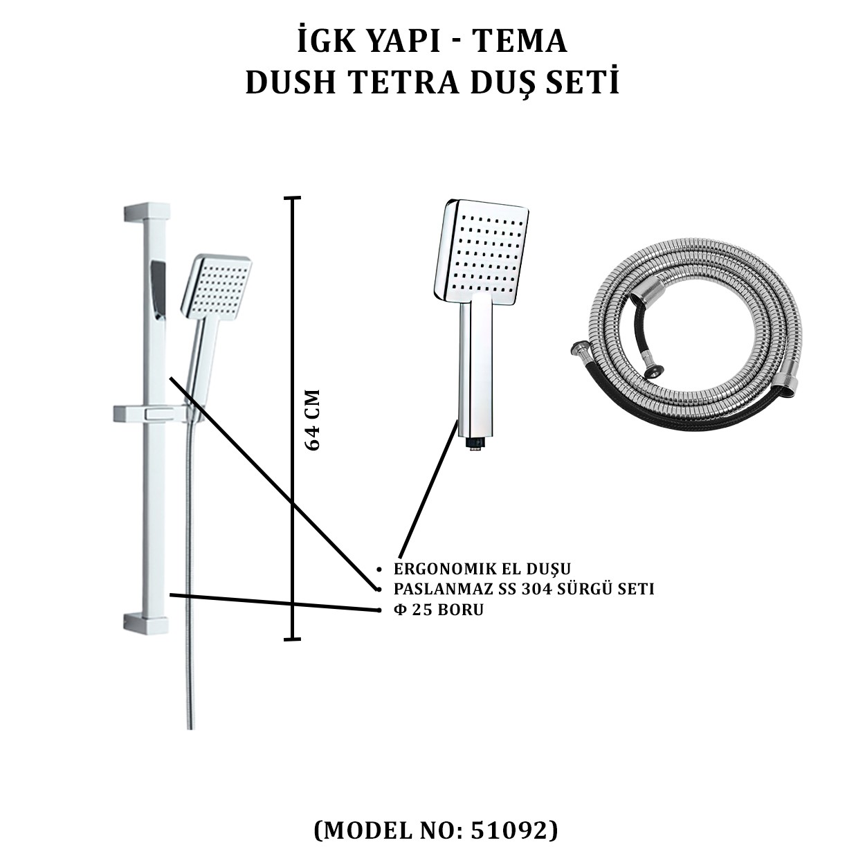 İGK YAPI - TEMA DUSH TETRA SÜRGÜLÜ DUŞ SETİ (MODEL NO: 51092)