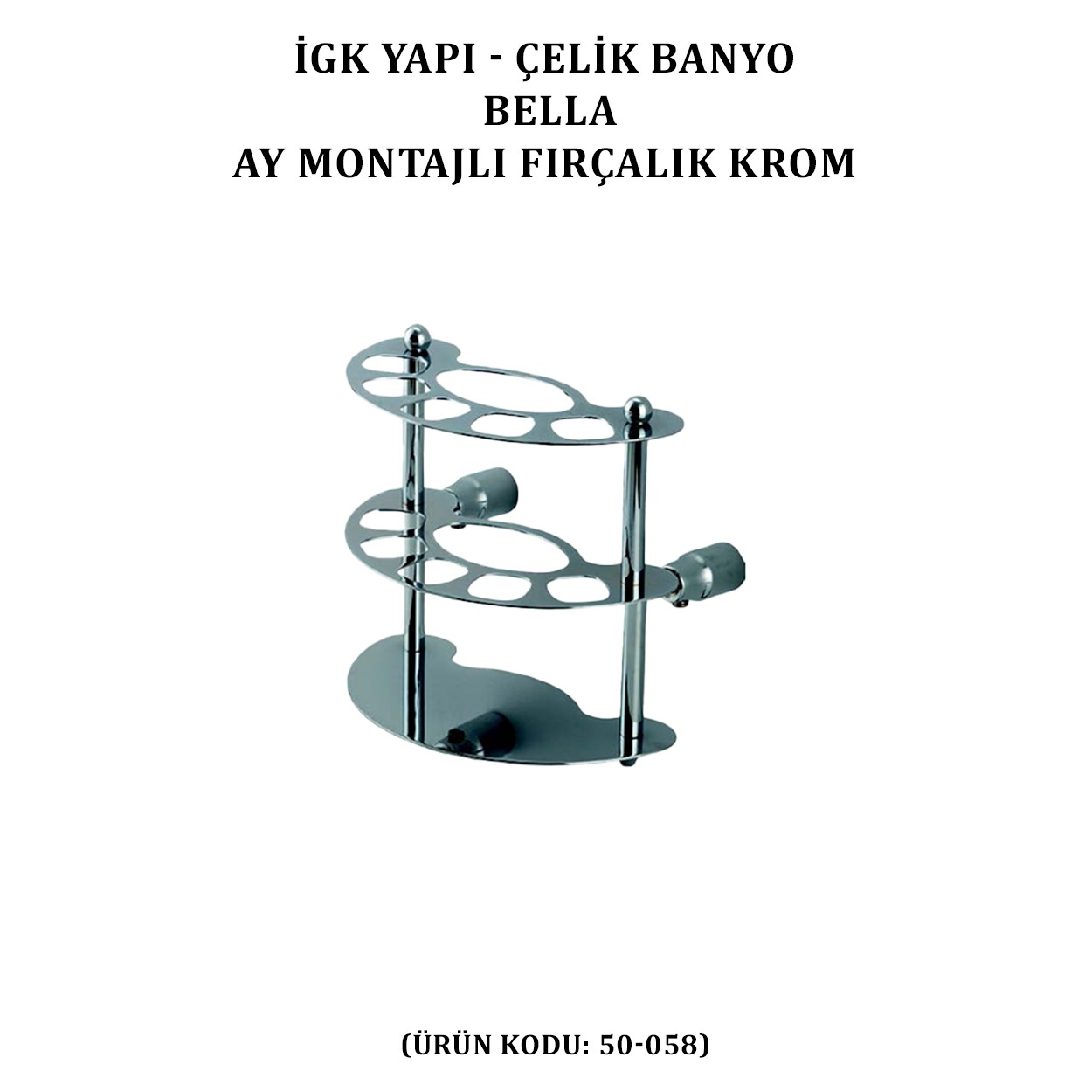 İGK YAPI - ÇELİK BANYO BELLA AY MONTAJLI DİŞ FIRÇALIK KROM(50-058)