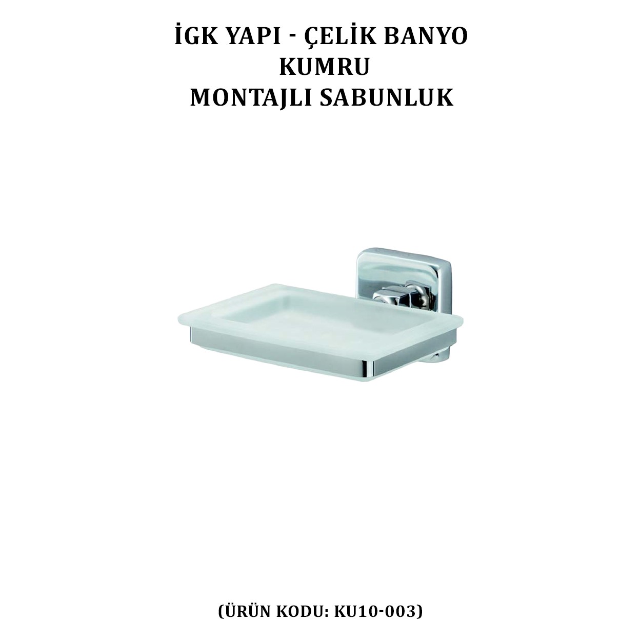 İGK YAPI - ÇELİK BANYO KUMRU MONTAJLI SABUNLUK (KU10-003)