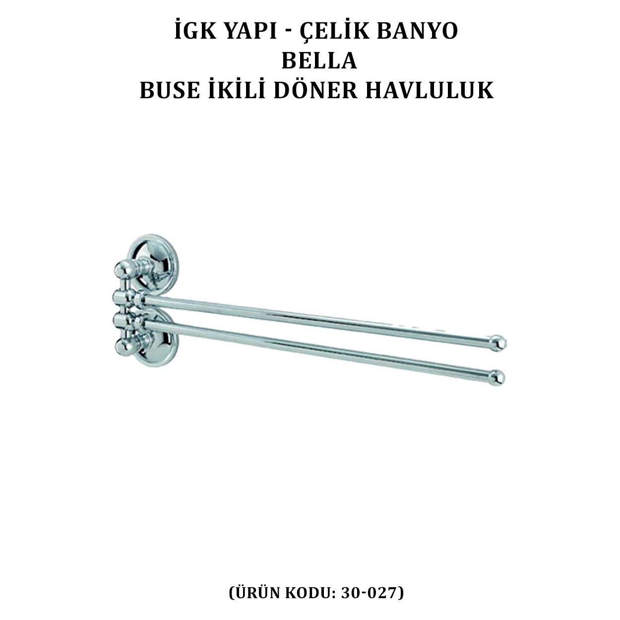 İGK YAPI - ÇELİK BANYO BELLA BUSE İKİLİ DÖNER HAVLULUK  (30-027)