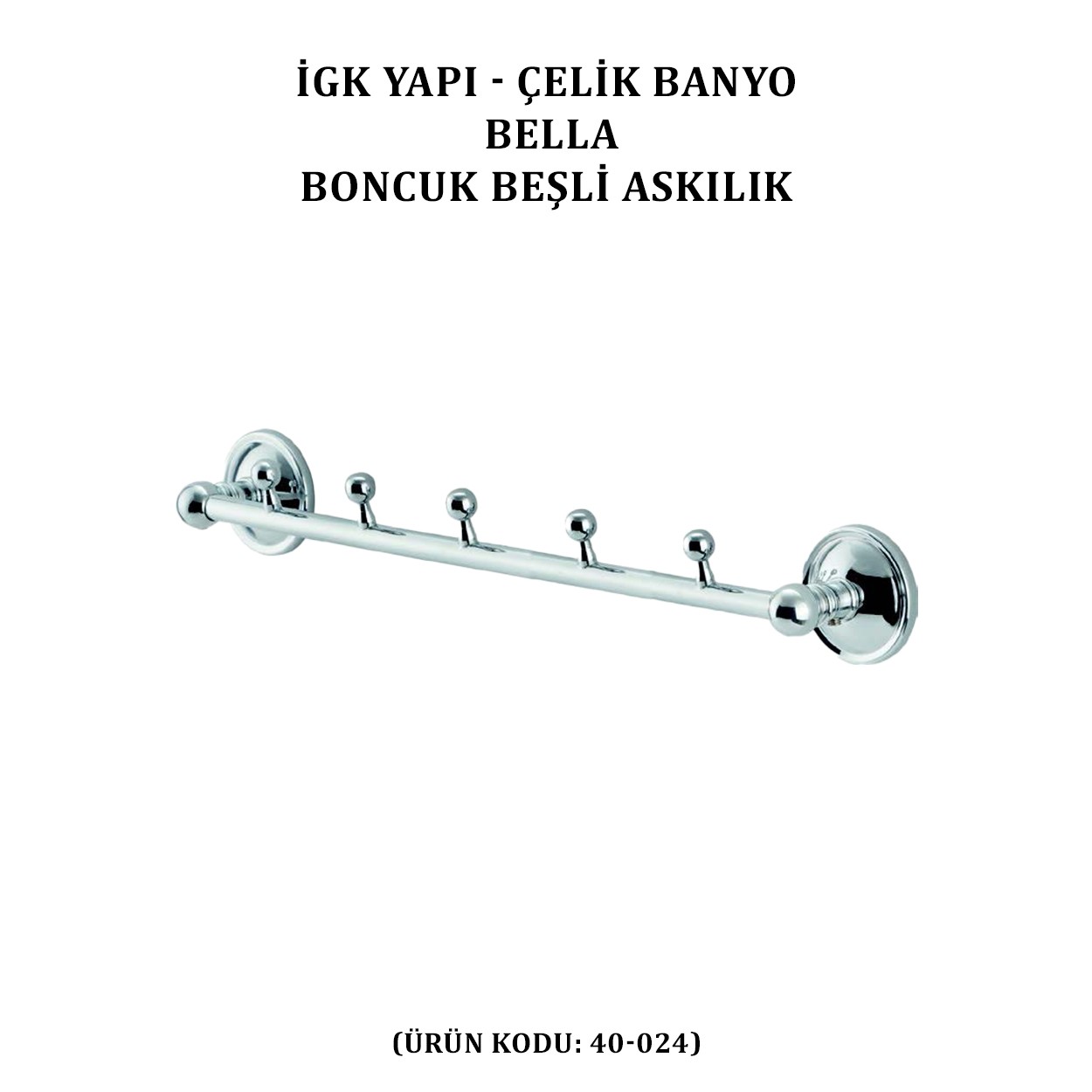 İGK YAPI - ÇELİK BANYO BELLA BONCUK BEŞLİ ASKILIK (40-024)