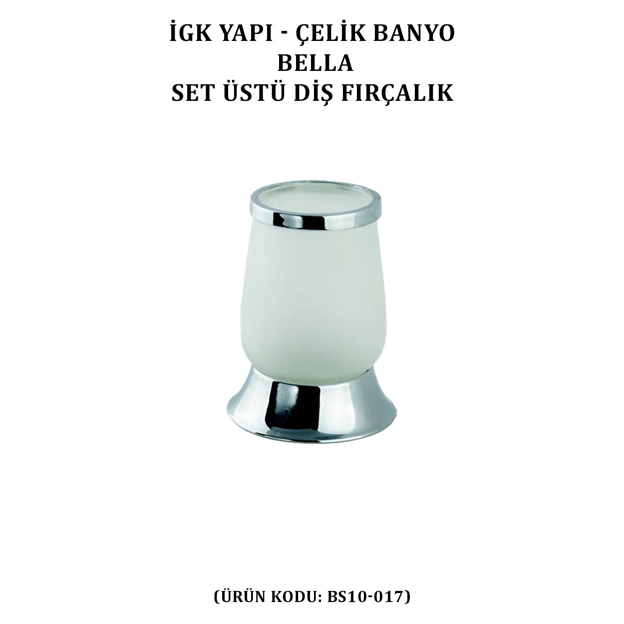 İGK YAPI - ÇELİK BANYO BELLA SET ÜSTÜ DİŞ FIRÇALIK (BS10-017)