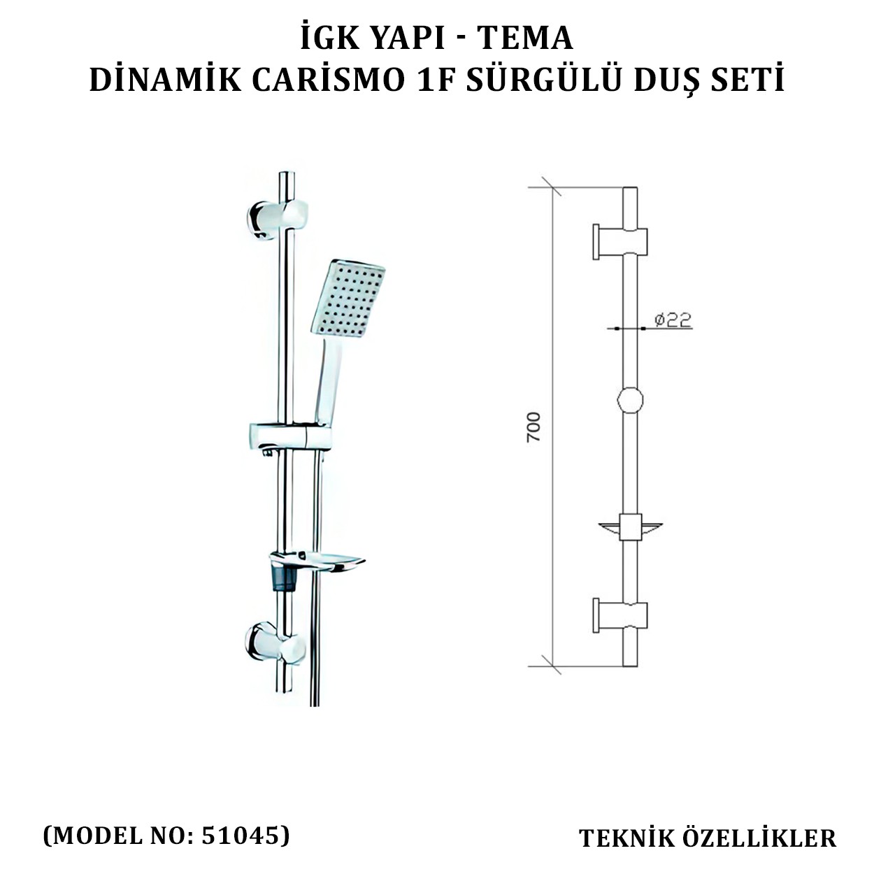 İGK YAPI - TEMA DİNAMİC CARİSMO SÜRGÜLÜ DUŞ SETİ (MODEL NO: 51045)