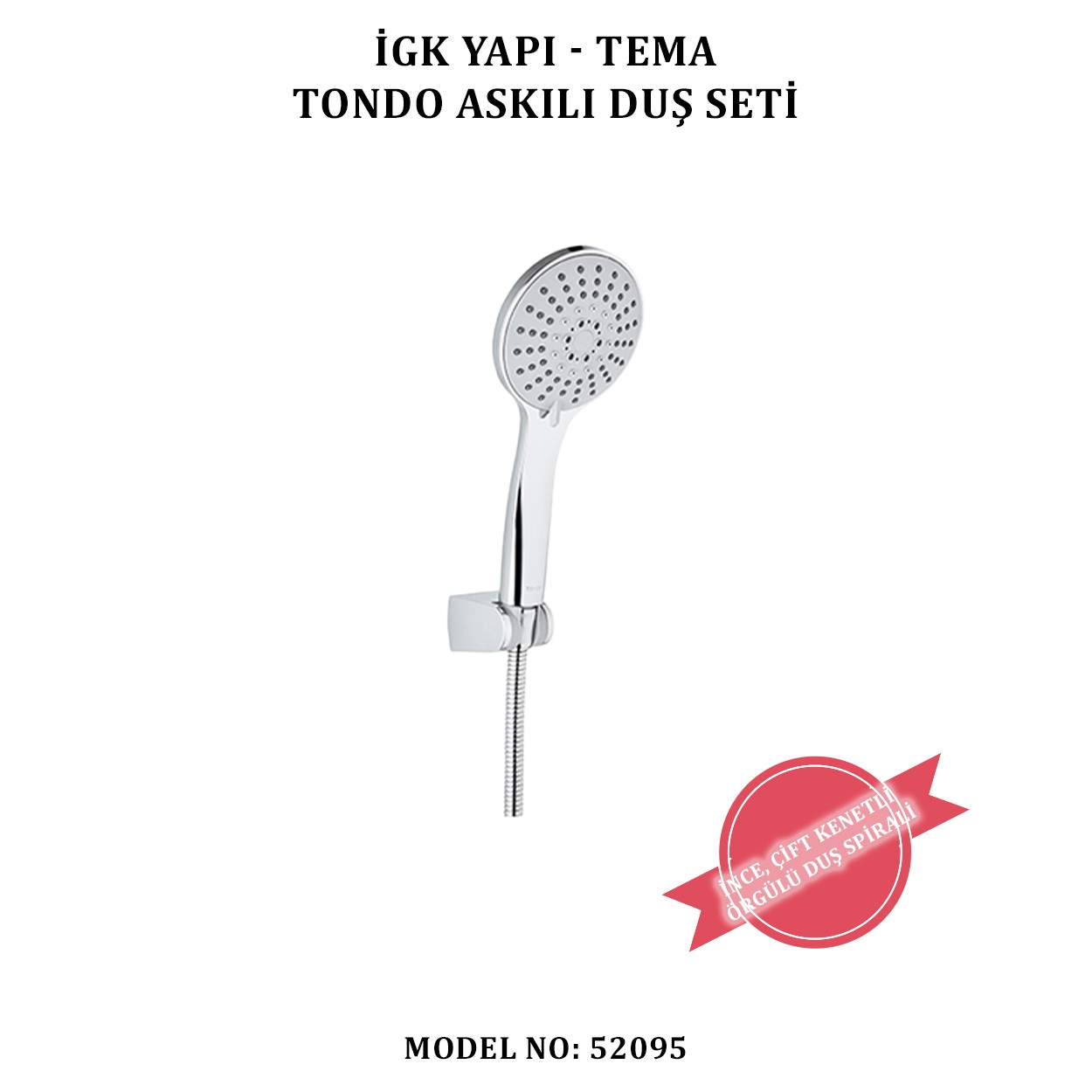 İGK YAPI - TEMA TONDO ASKILI DUŞ SETİ (MODEL NO: 52095)