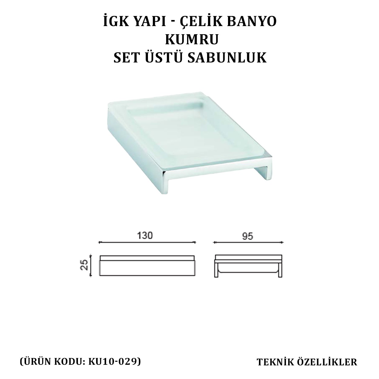 İGK YAPI - ÇELİK BANYO KUMRU SET ÜSTÜ SABUNLUK (KU10-029)