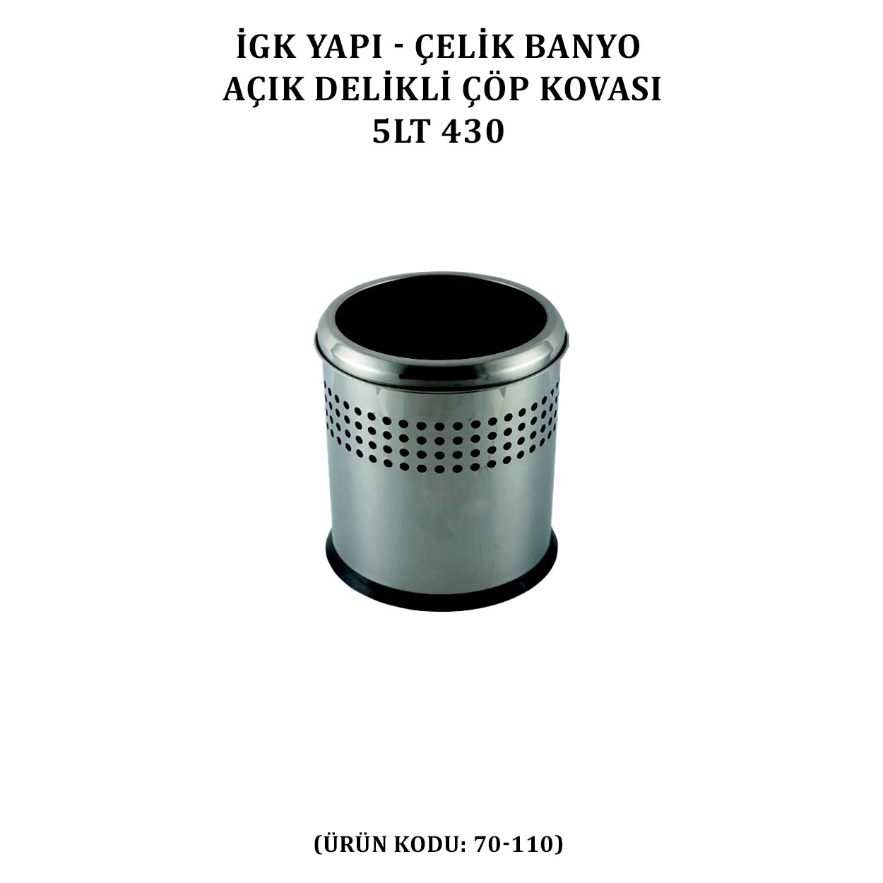 İGK YAPI - ÇELİK BANYO AÇIK DELİKLİ ÇÖP KOVASI 3LT GRİ (70-110)