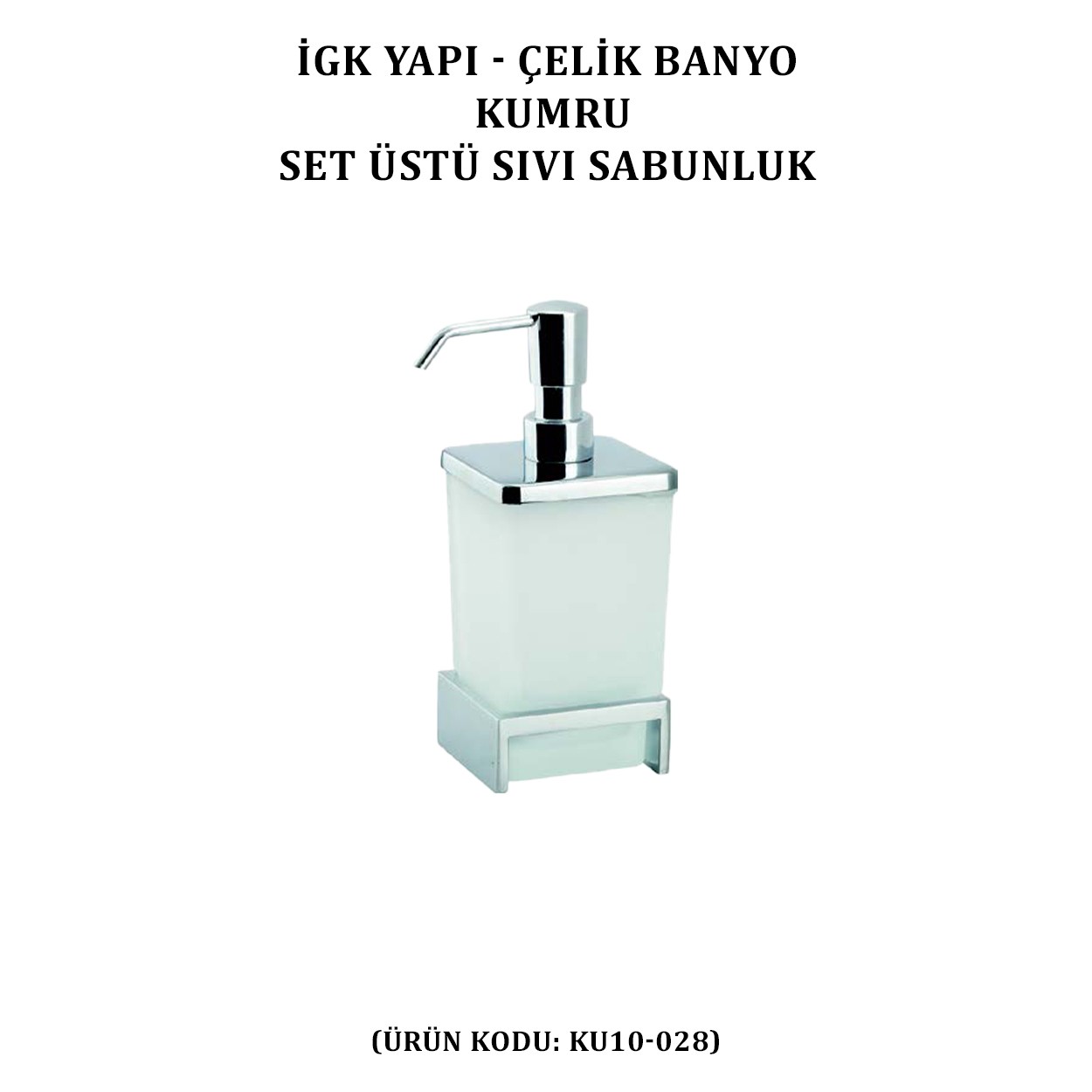 İGK YAPI - ÇELİK BANYO KUMRU SET ÜSTÜ SIVI SABUNLUK (KU10-028)