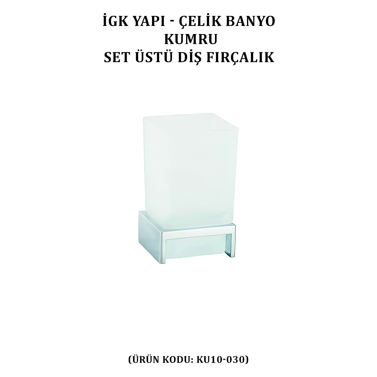 İGK YAPI - ÇELİK BANYO KUMRU SET ÜSTÜ DİŞ FIRÇALIK (KU10-030)