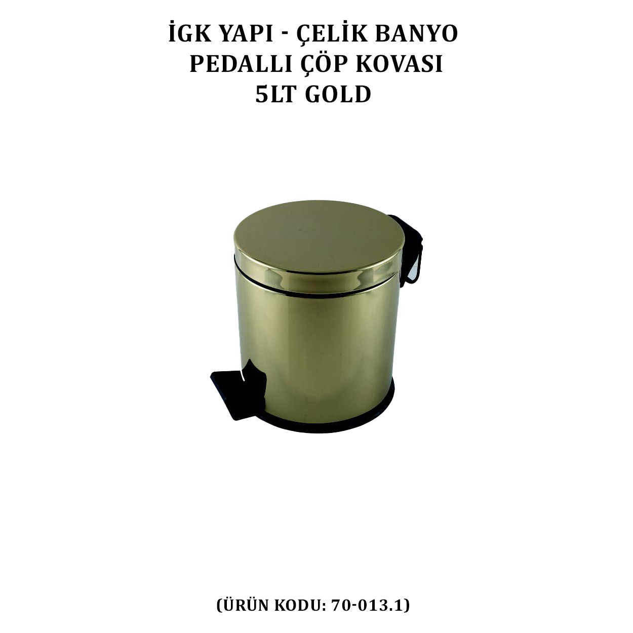 İGK YAPI - ÇELİK BANYO PEDALLI ÇÖP KOVASI 5LT GOLD 430 (70-013.1)