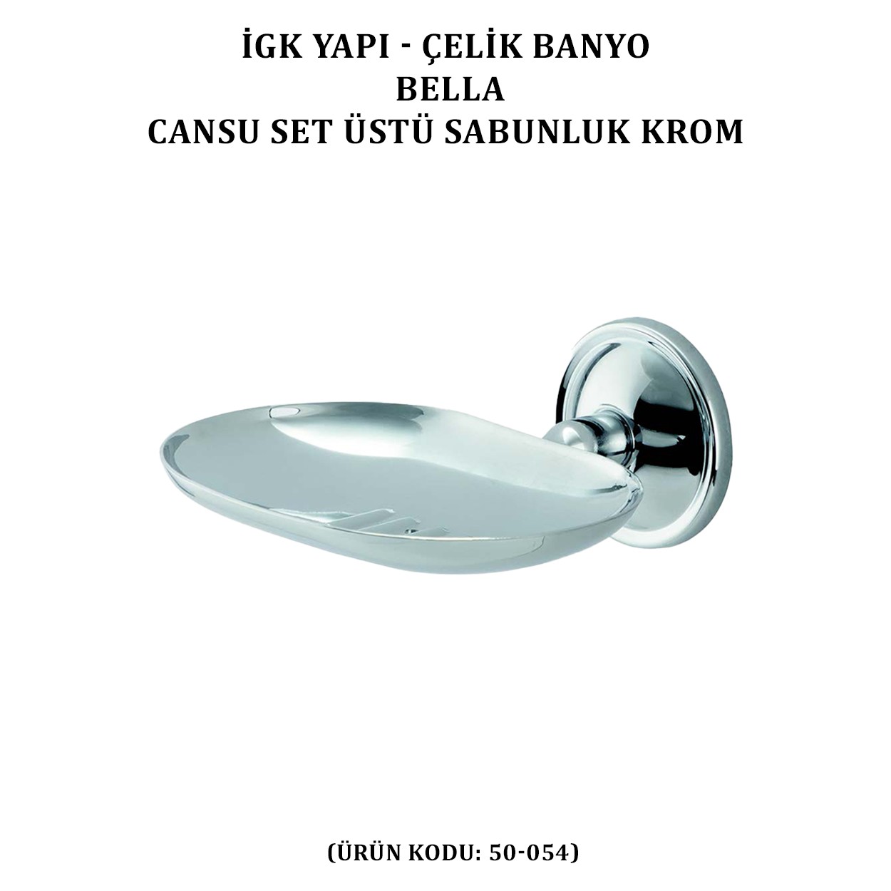 İGK YAPI - ÇELİK BANYO BELLA CANSU MONTAJLI SABUNLUK  KROM(50-054)