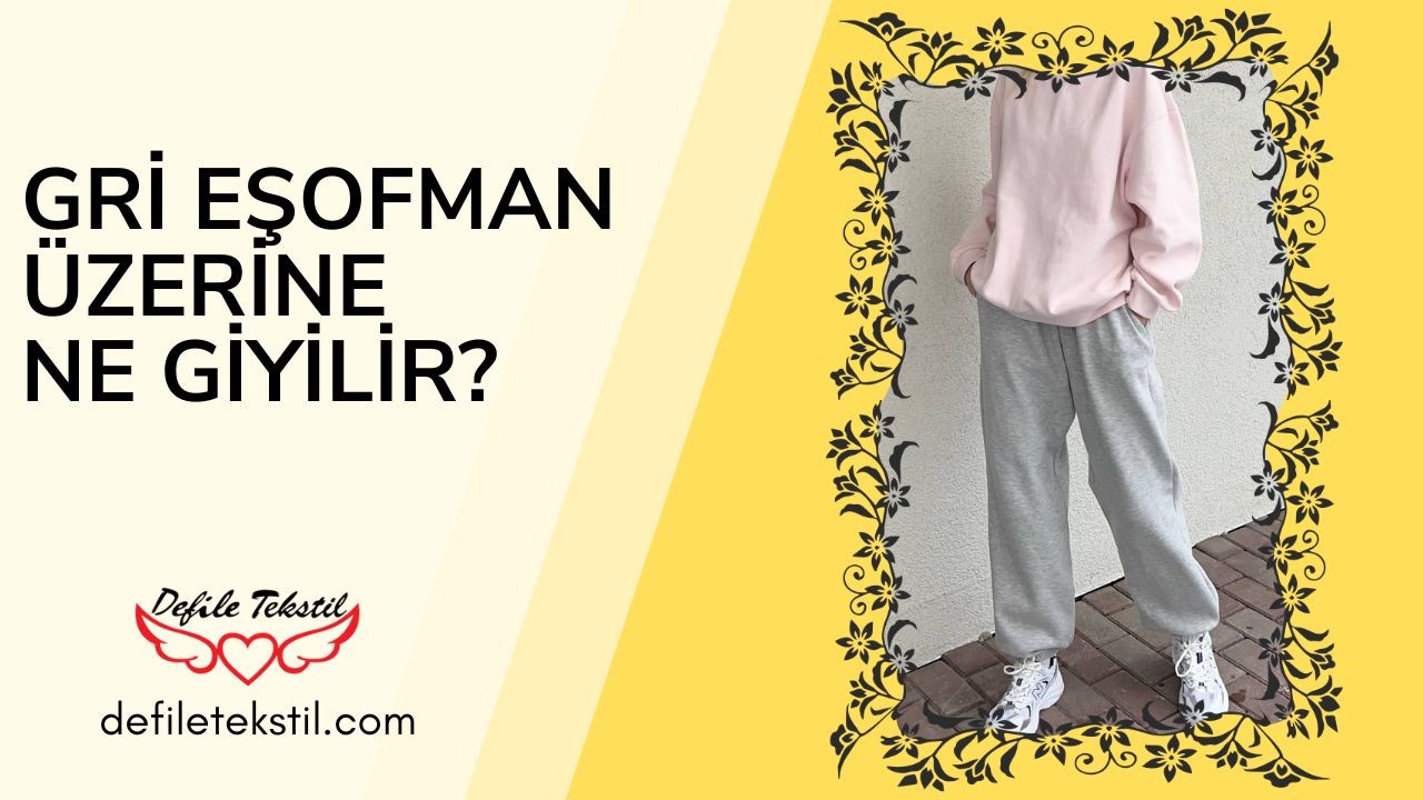 Gri Eşofman Üstüne Ne Giyilir?
