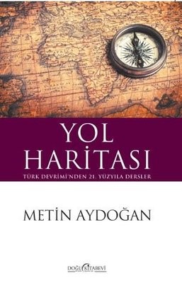 Metin Aydoğan - Yol Haritası Türk Devrimi’nden 21. Yüzyıla Dersler