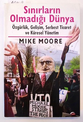 Mike Moore - Sınırların Olmadığı Dünya Özgürlük, Gelişim, Serbet Ticaret ve Küresel Yönetim