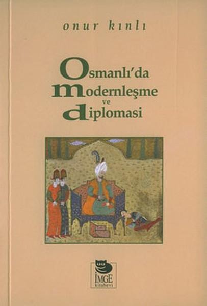 Onur Kınlı  - Osmanlı'da Modernleşme ve Diplomasi