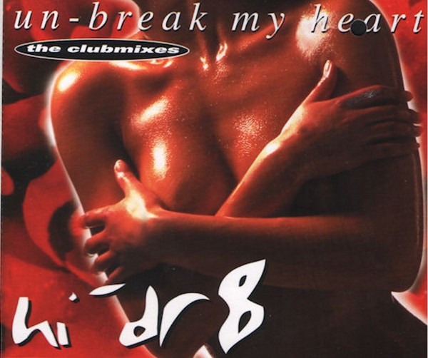 Hi-Dr8 – Un-Break My Heart (The Clubmixes)