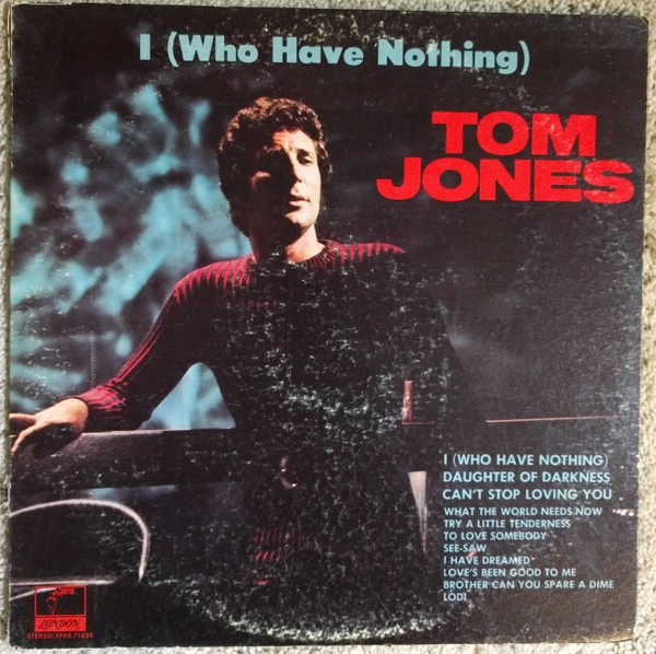 Tom Jones – I (Who Have Nothing)