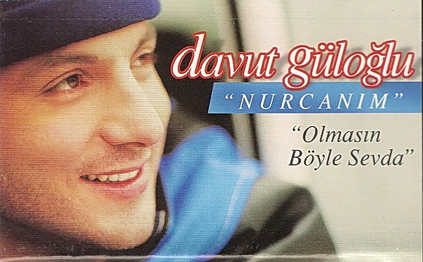 Davut Güloğlu – Nurcanım - Olmasın Böyle Sevda