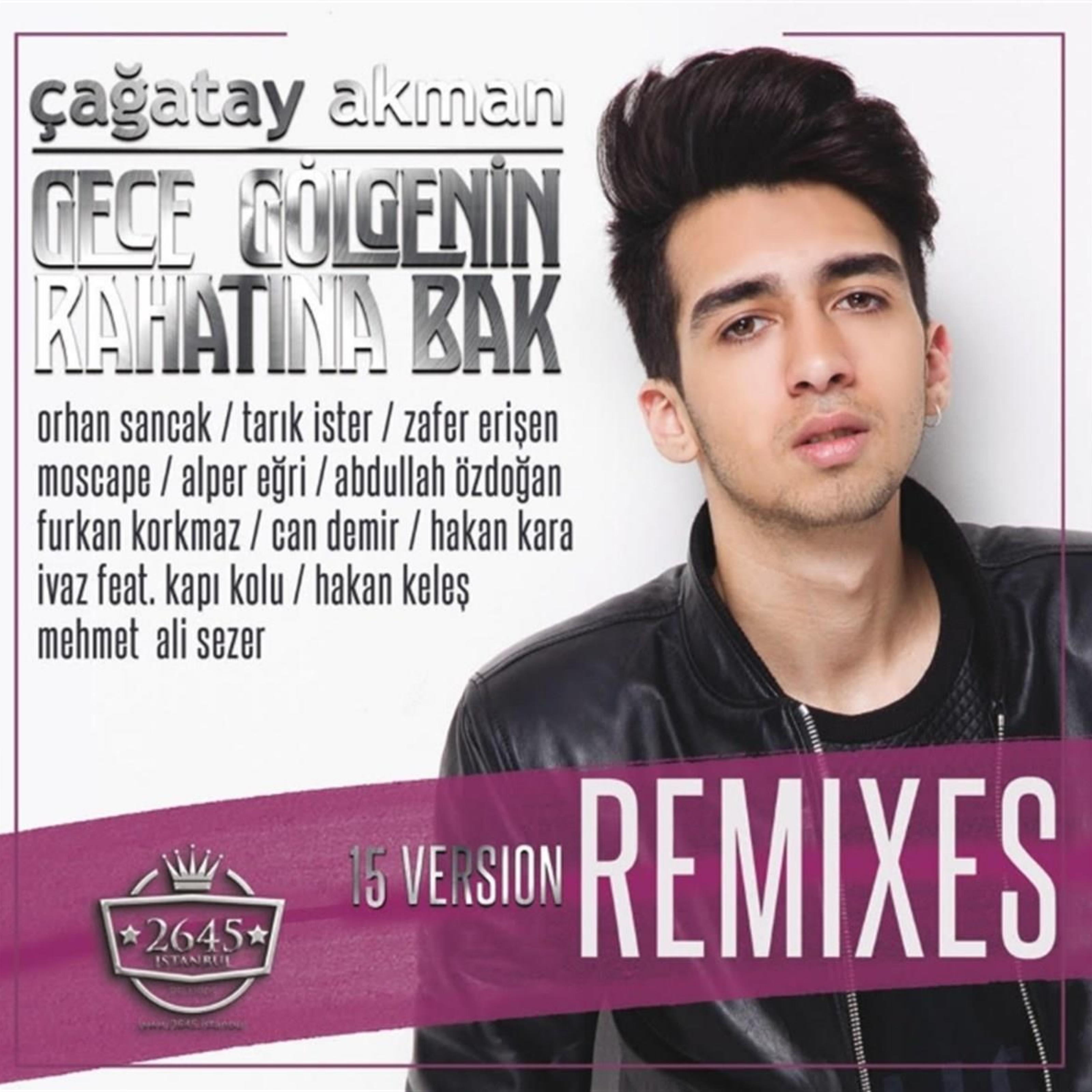 Çağatay Akman - Gece Gölgenin Rahatına Bak Remixes