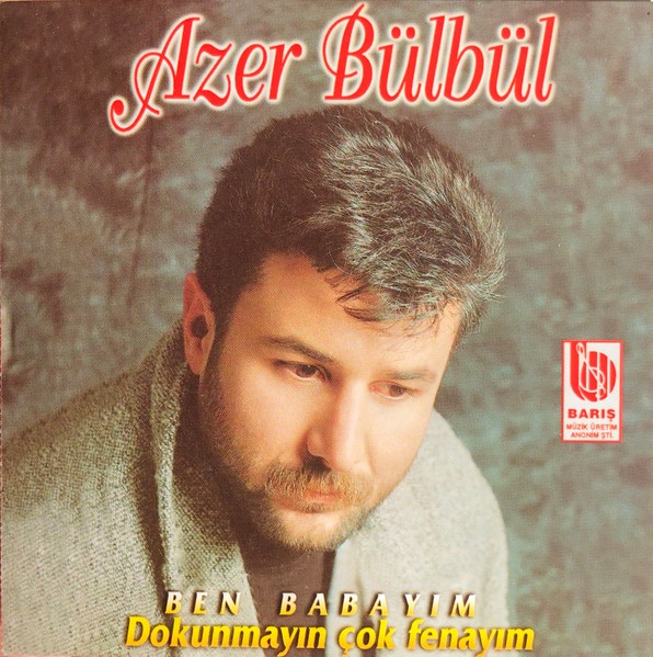 Azer Bülbül – Ben Babayım / Dokunmayın Çok Fenayım