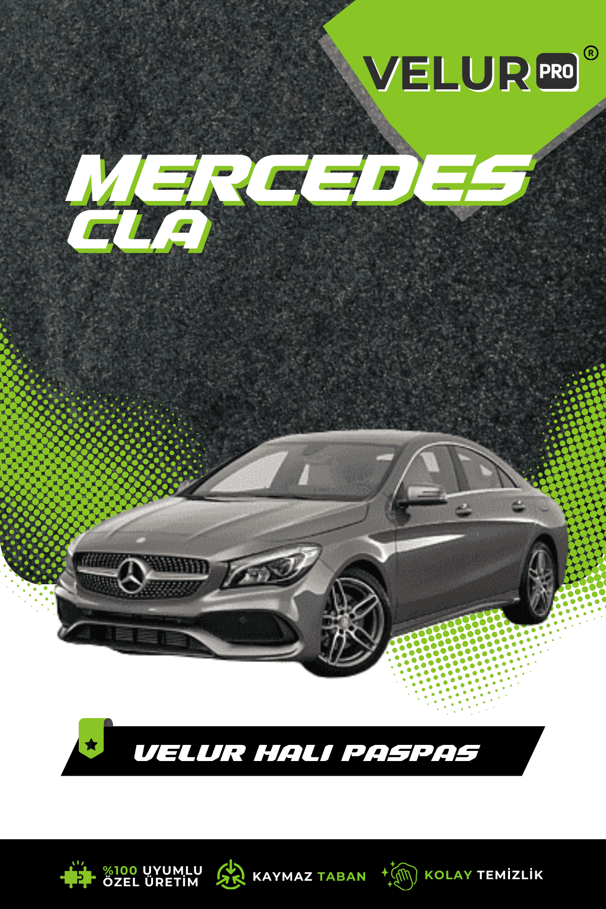 Velurpro Mercedes CLA 2013-2019 Arası Araca Özel Halı Paspas Araba Halısı Oto Paspas