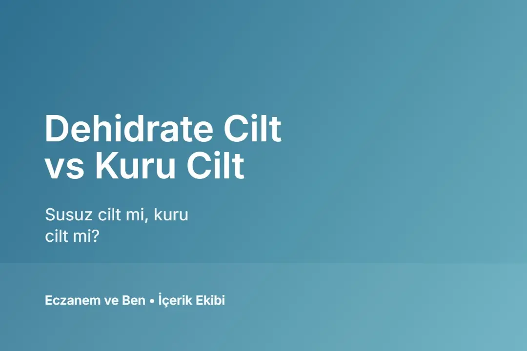 Dehidrate cilt vs kuru cilt