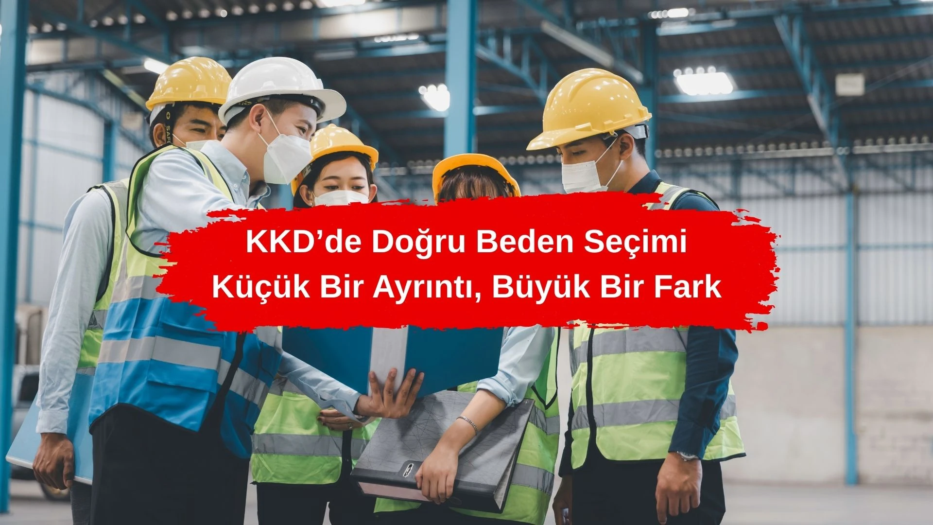 KKD’de Doğru Beden Seçimi: Küçük Bir Ayrıntı, Büyük Bir Fark