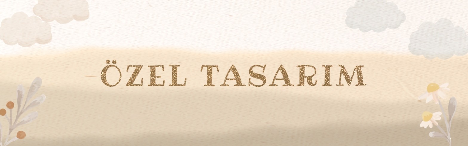 ÖZEL TASARIM