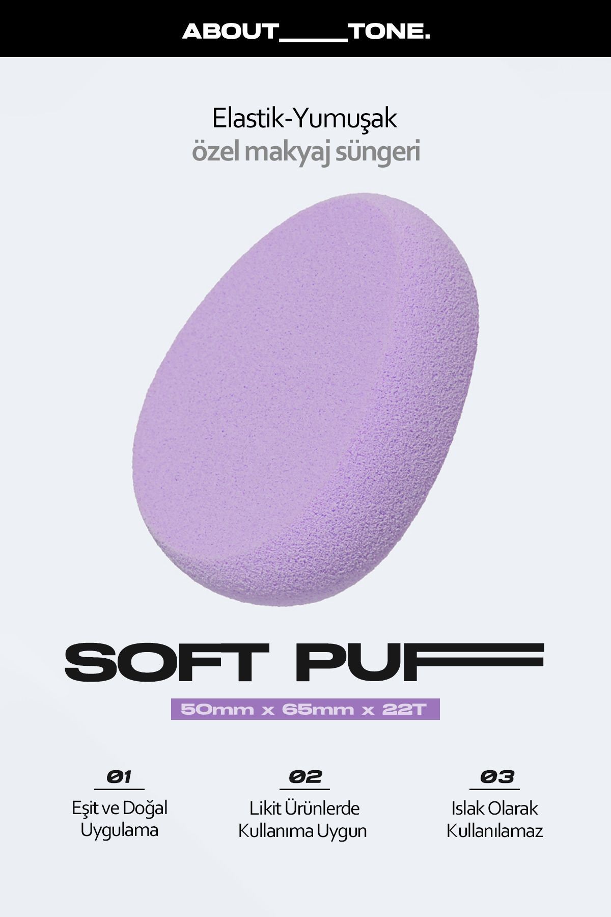 Fondöten ve Likit Ürün Uygulama İçin Özel Makyaj Süngeri About Tone Soft Puff