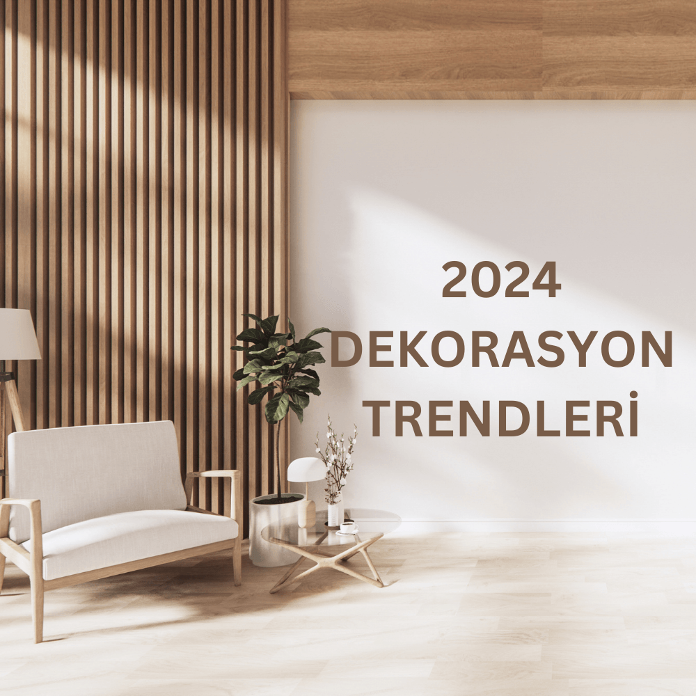 Evini Yenile: 2024 Mobilya Trendleri ve Dekorasyon İpuçları