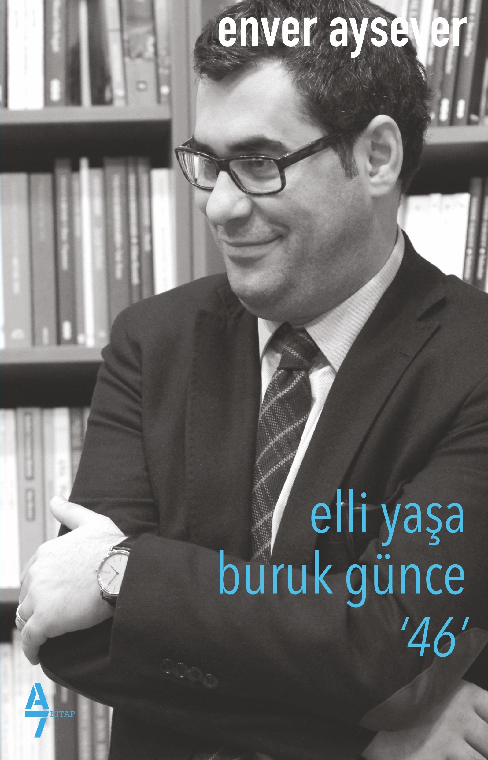 Elli Yaşa Buruk Günce 46 - Enver Aysever