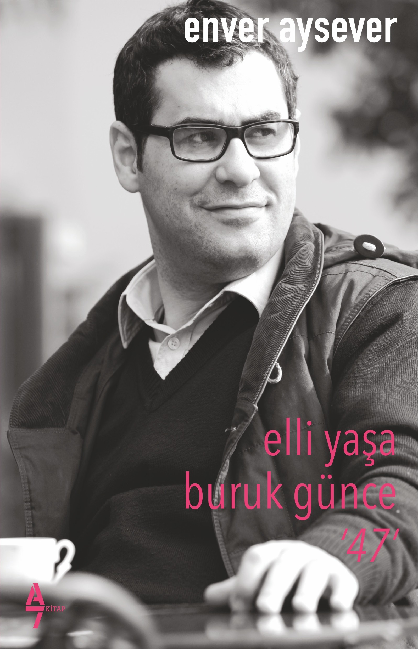 Elli Yaşa Buruk Günce 47 - Enver Aysever