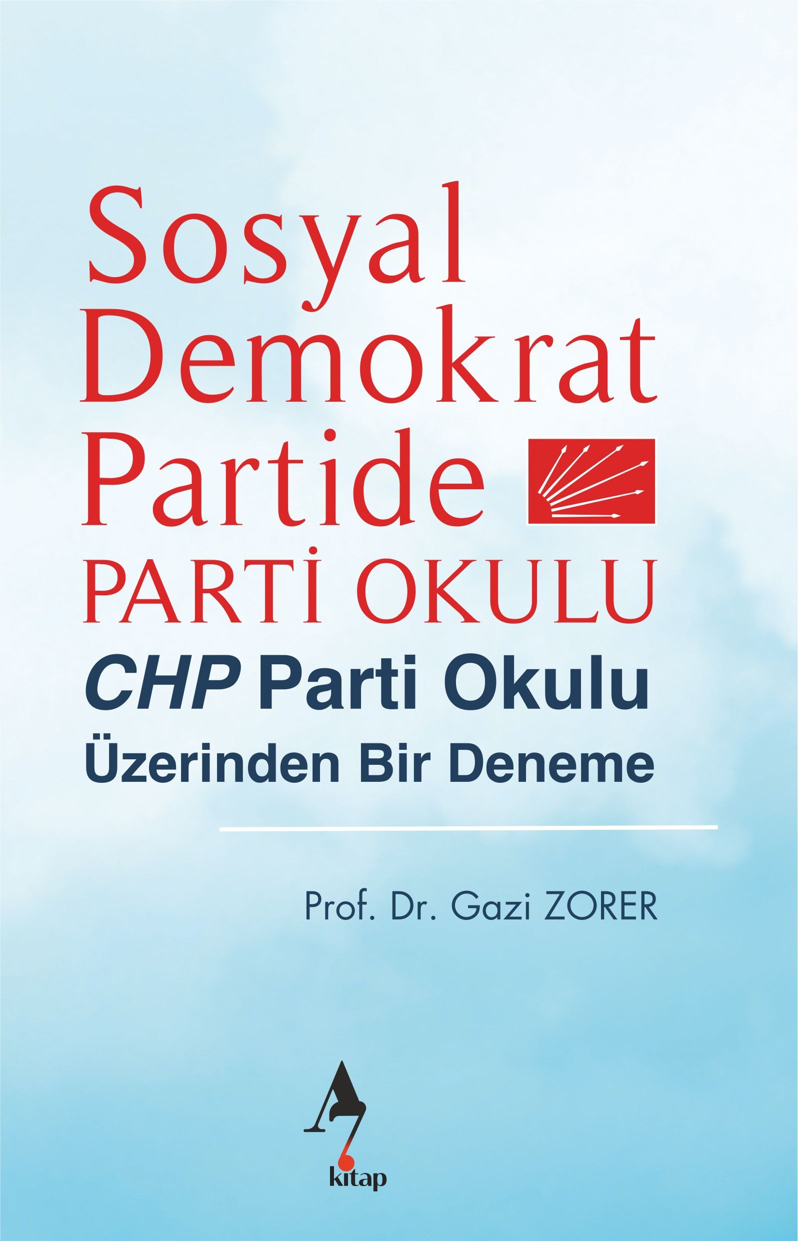 Sosyal Demokrat Partide Parti Okulu : CHP Parti Okulu Üzerinden Bir Deneme - Gazi Zorer