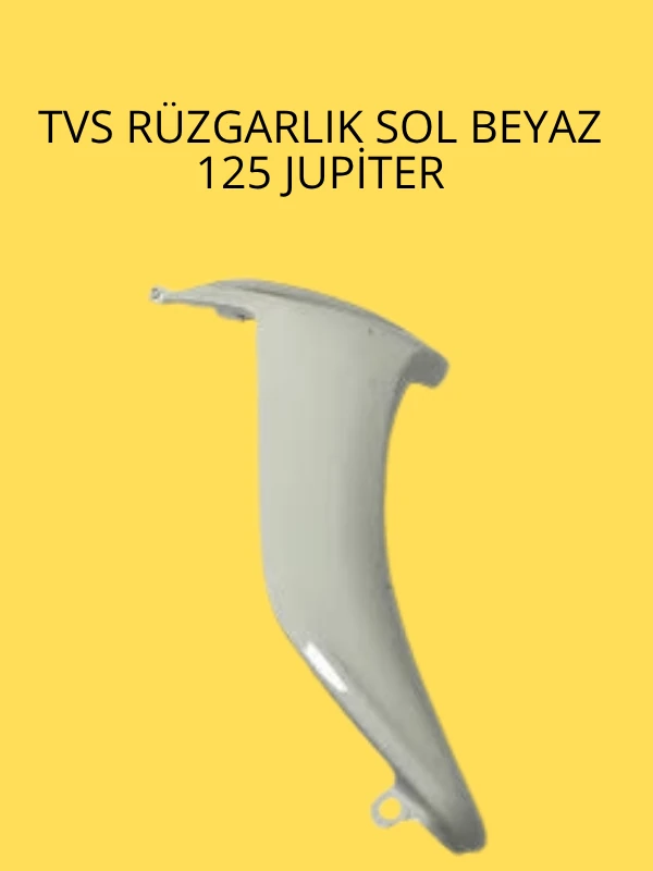 TVS JUPITER 125 SOL RÜZGARLIK BEYAZ RENK KAPORTA PARÇASI