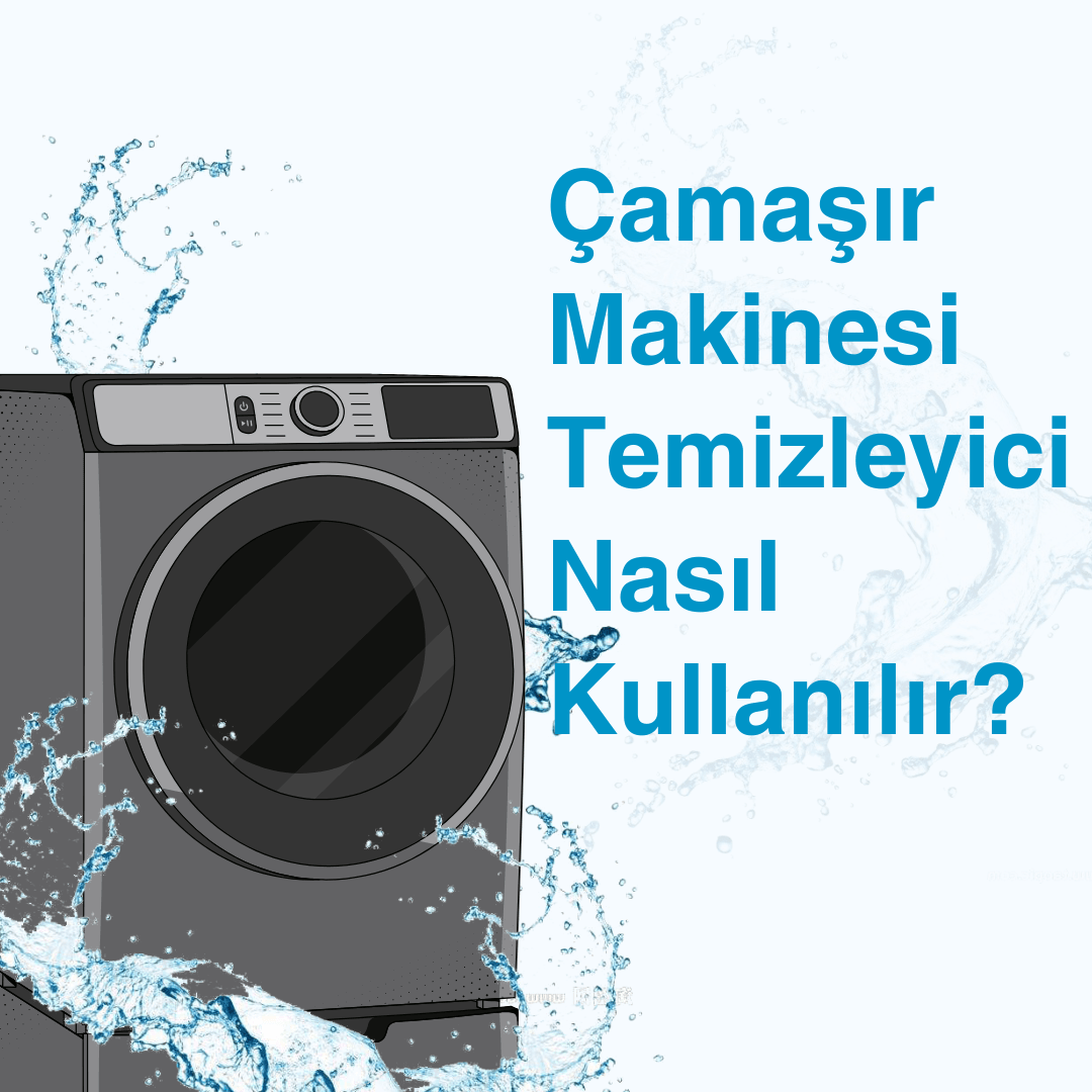 Çamaşır Makinesi Temizleyici Nasıl Kullanılır? 