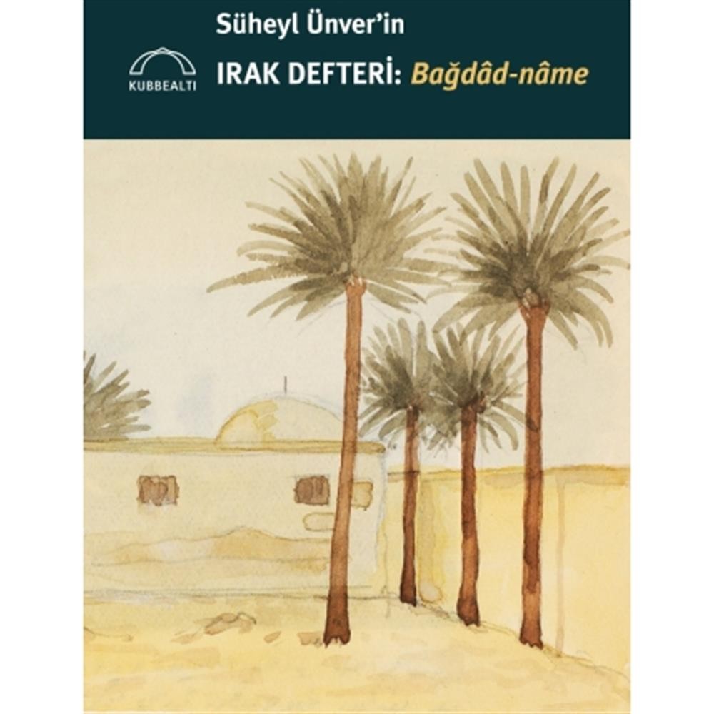 Süheyl Ünverin Irak Defteri : Bağdad-Name