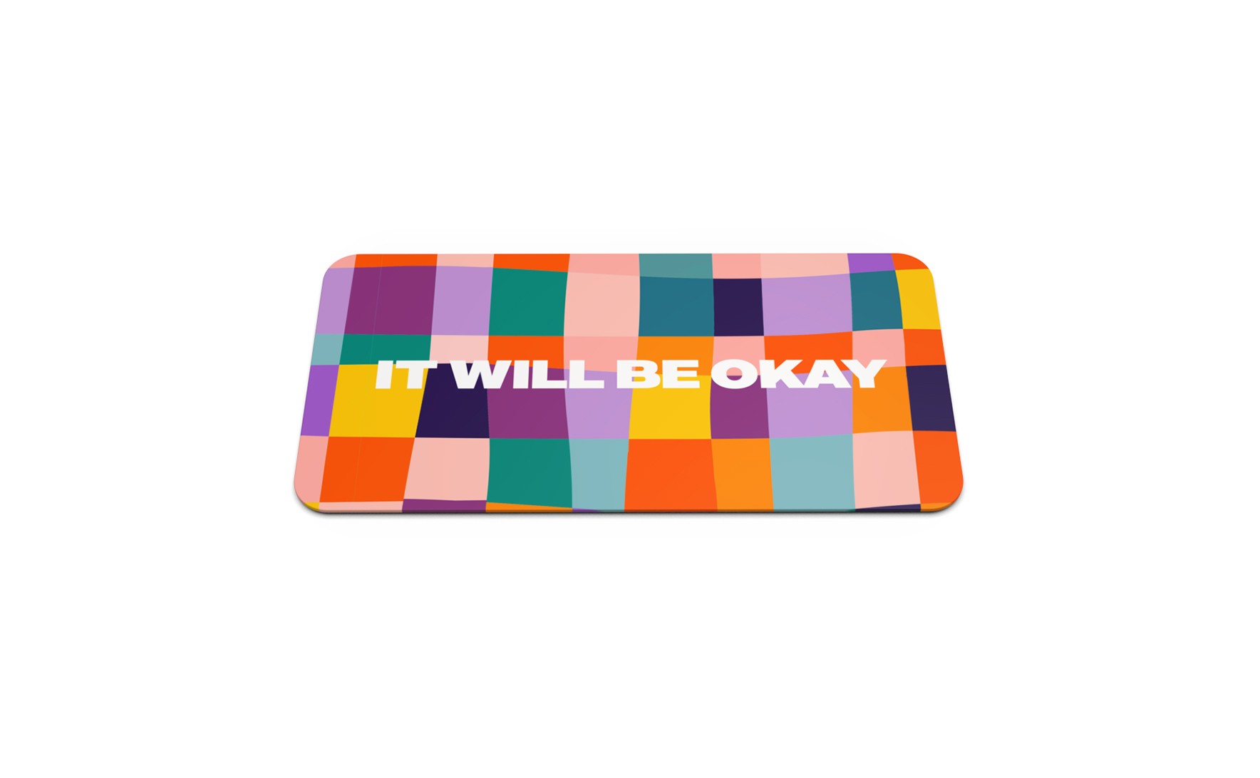 IT WILL BE OKAY