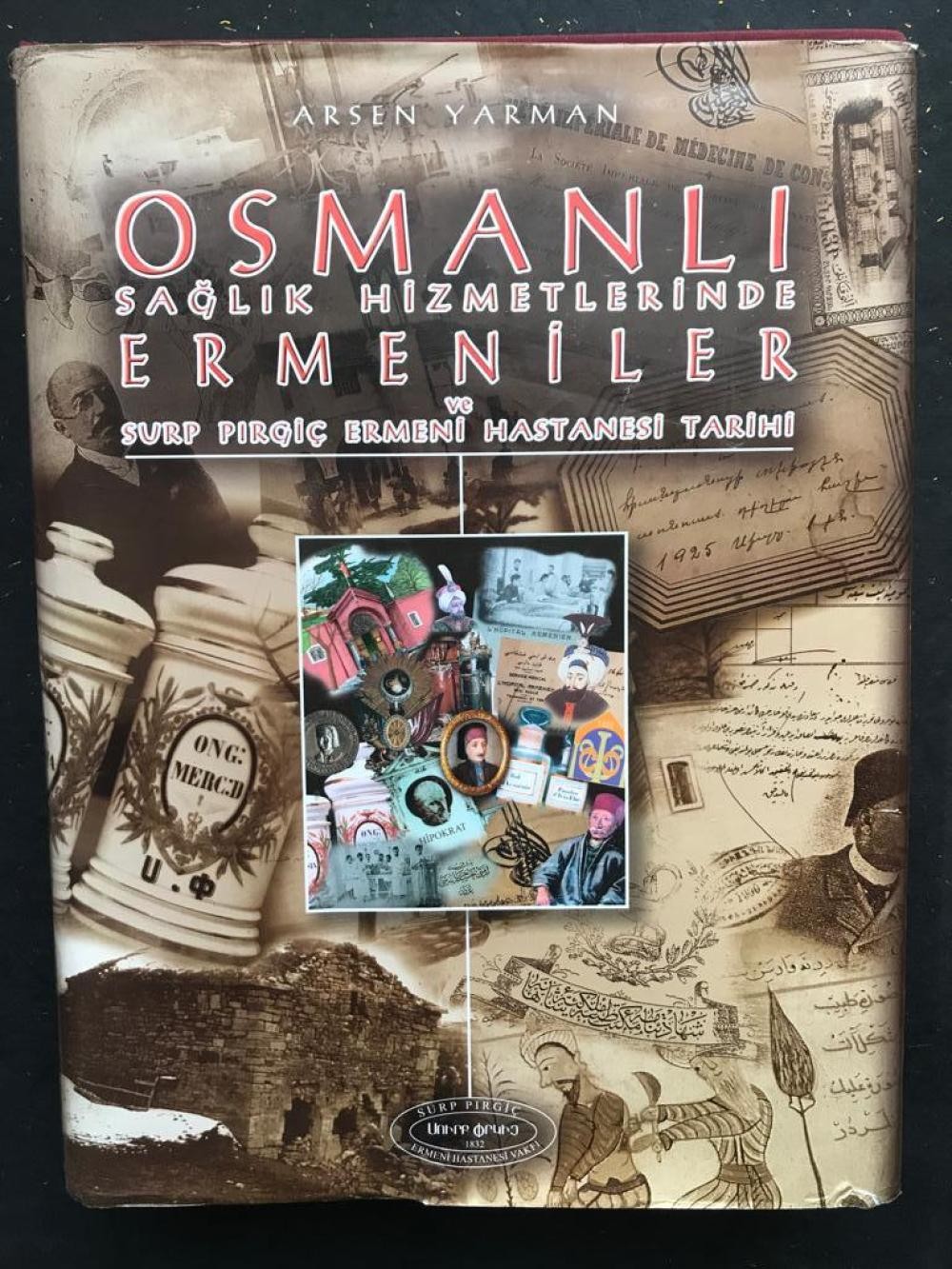 Osmanlı Sağlık Hizmetlerinde Ermeniler ve Surp Pırgiç Ermeni Hastanesi Tarihi - Arsen YARMAN