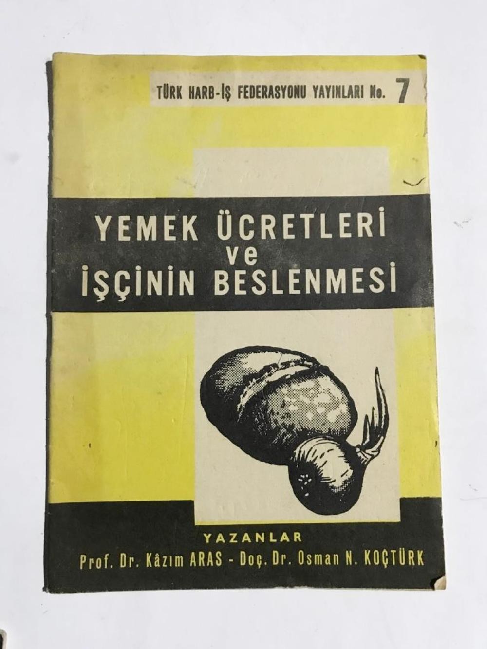 TÜRK HARB-İŞ FEDERASYONU YAYINLARI No. 7 YEMEK ÜCRETLERİ ve İŞÇİNİN BESLENMESİ