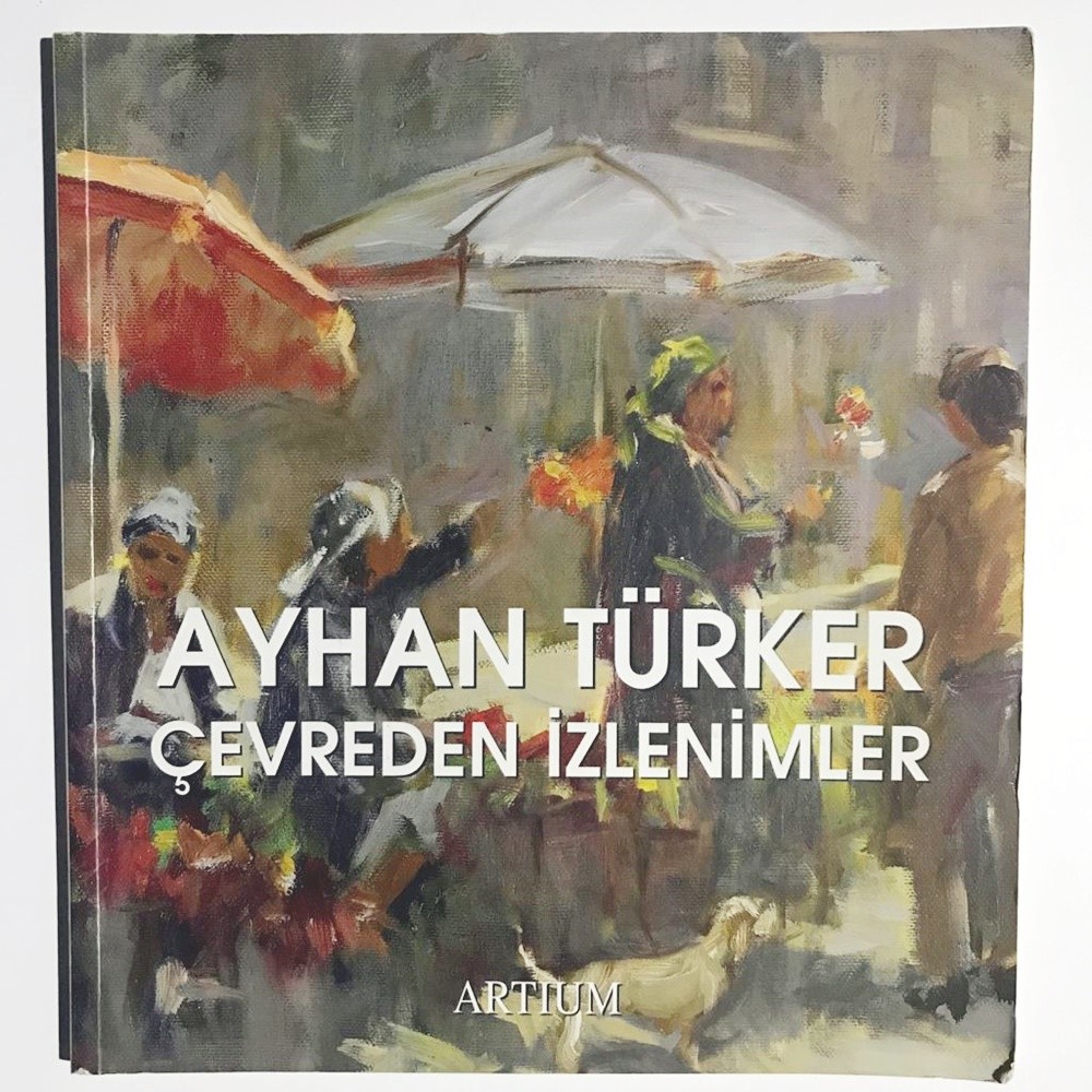 Ayhan TÜRKER - Çevreden izlenimler / Artium