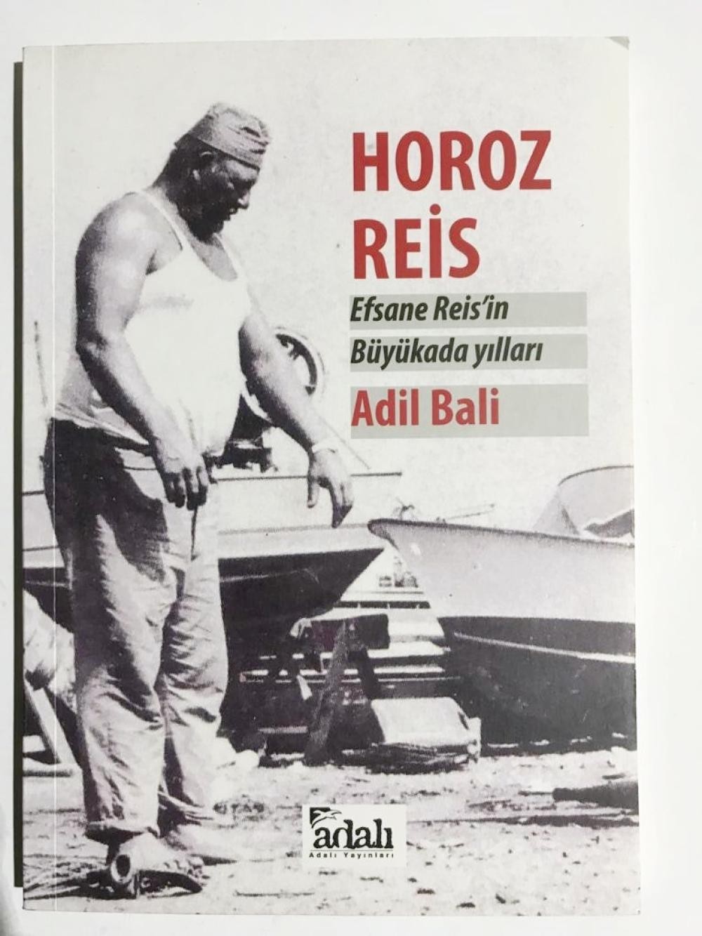 Horoz Reis Efsane Reisin Büyükada Yılları - Adil BALİ