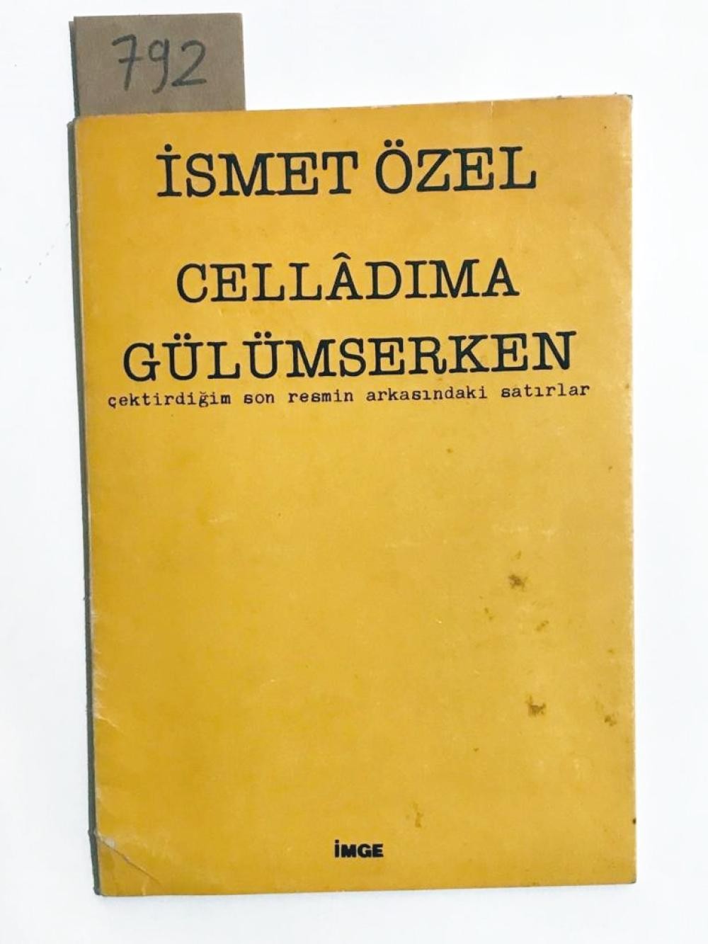 Cellâdıma Gülümserken - Çektirdiğim Son Resmin Arkasındaki Resimler / İsmet Özel