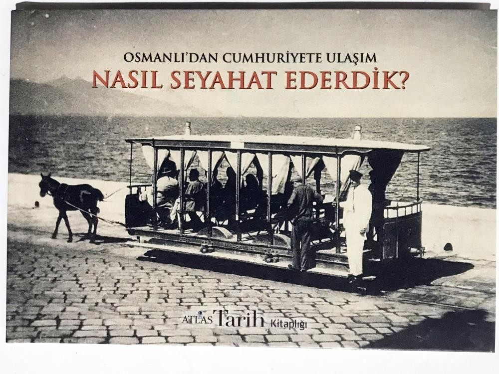 Atlas Tarih Kitaplığı 9: Osmanlı'dan Cumhuriyet'e Ulaşım: Nasıl Seyahat Ederdik?