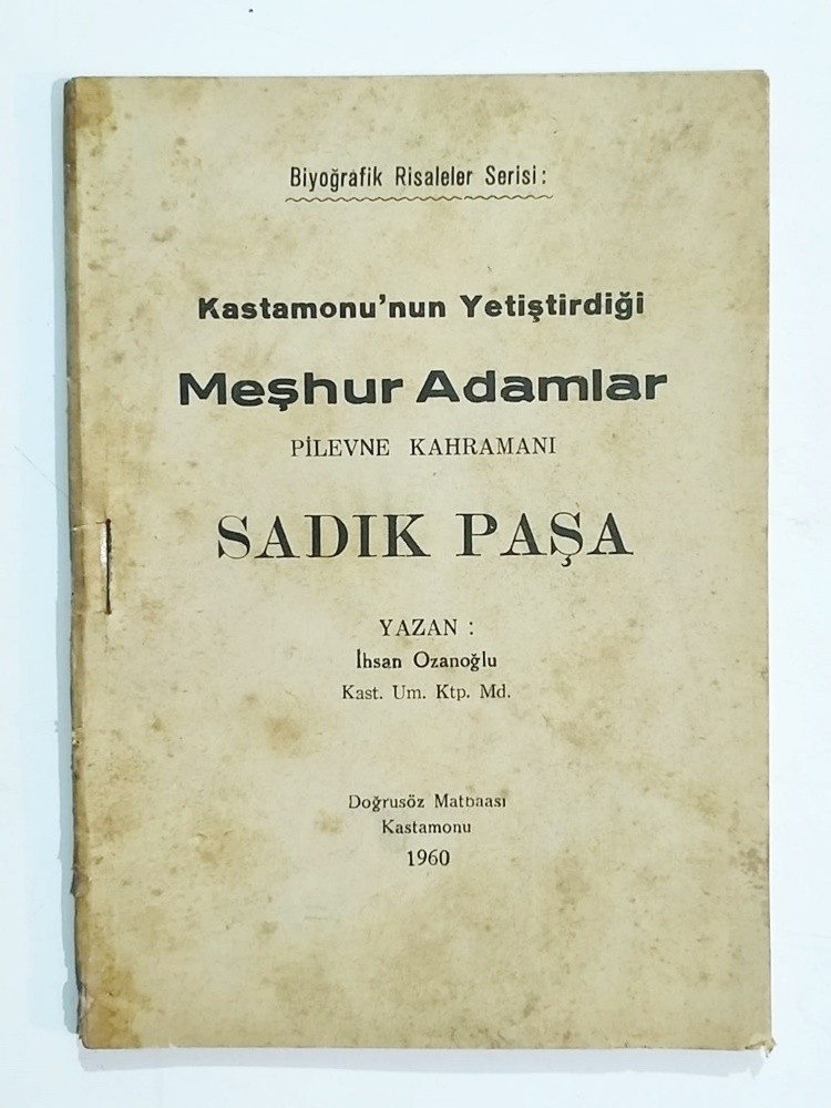 Kastamonu'nun Yetiştirdiği Meşhur Adamlar - Pilevne Kahramanı Sadık Paşa / İhsan OZANOĞLU