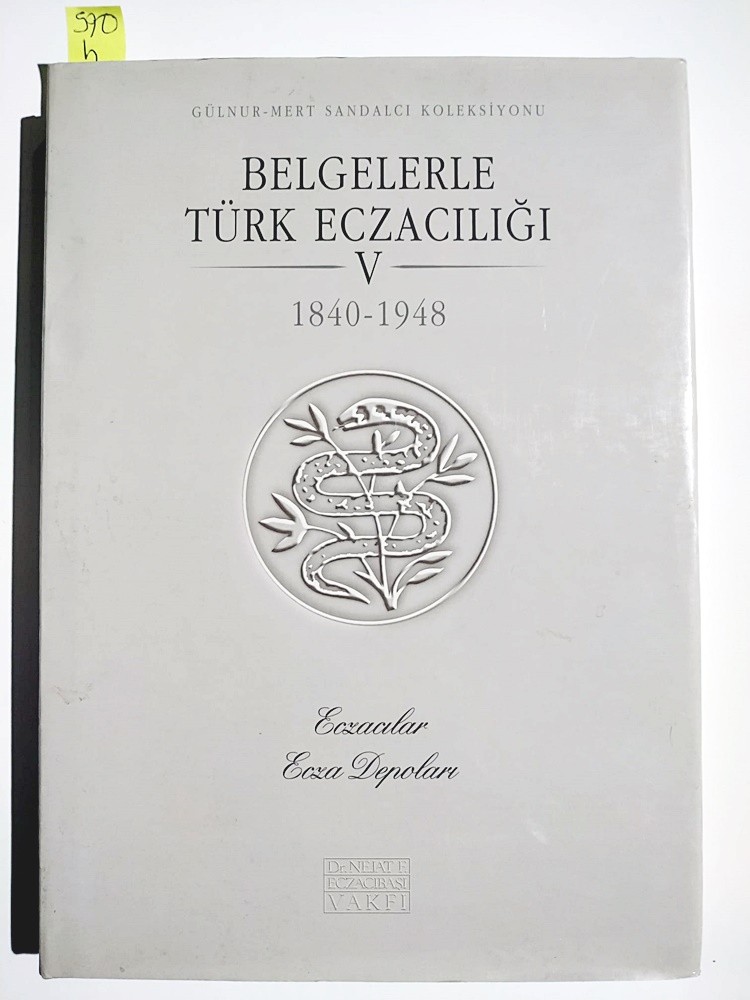 BELGELERLE TÜRK ECZACILIĞI / MERT SANDALCI - CİLT 4 - 1840 - 1948