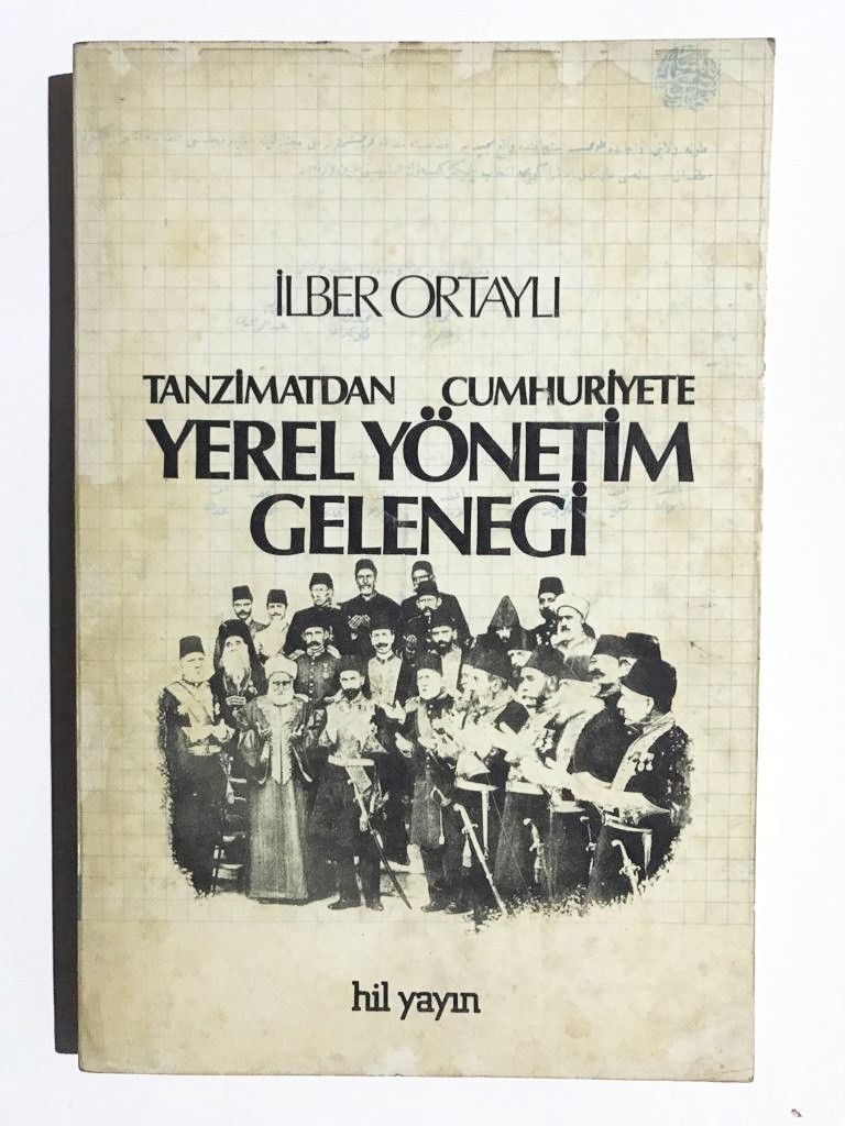 Tanzimatdan Cumhuriyete Yerel Yönetim Geleneği - İlber ORTAYLI