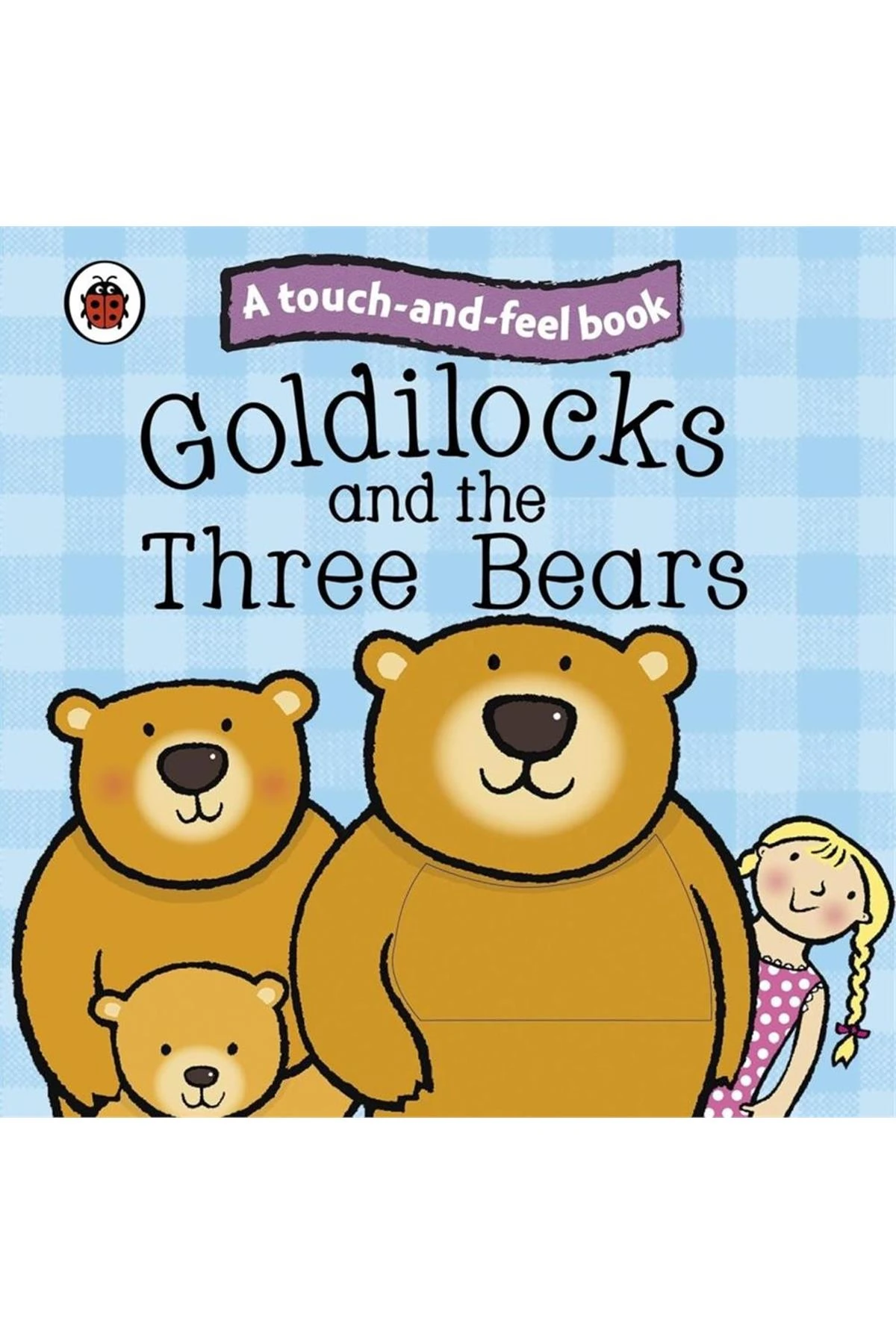 Goldilocks And The Three Bears: Ladybird Touch And Feel Fair