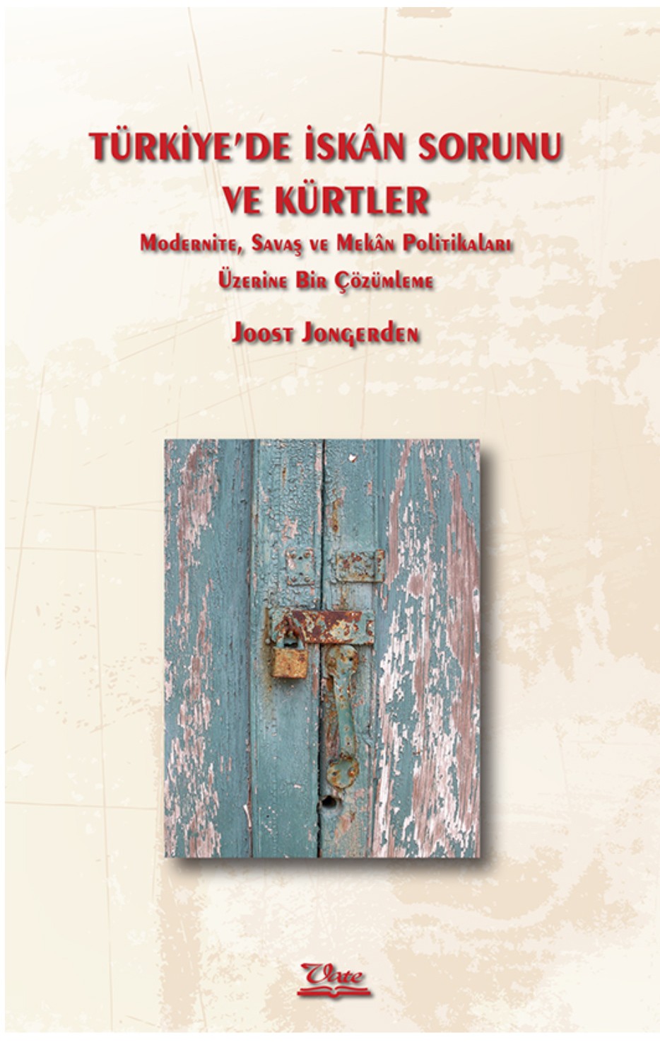 Türkiye’de İskân Sorunu Ve Kürtler–Modernite, Savaş ve Mekân Politikaları Üzerine Bir Çözümleme–