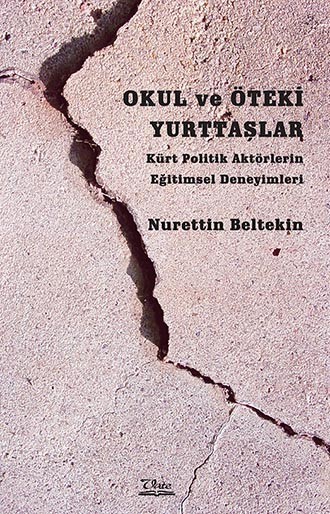 Okul ve Öteki Yurttaşlar - Kürt Politik Aktörlerin Eğitimsel Deneyimleri